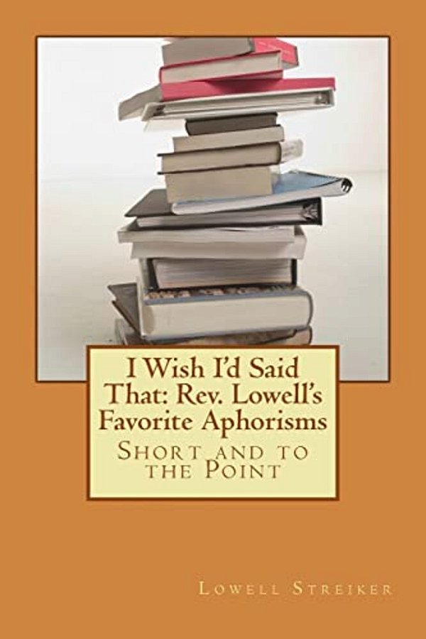 I Wish I'd Said That: Rev. Lowell's Favorite Aphorisms: Short And To The Point-..