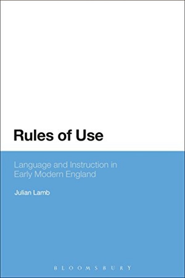 Rules Of Use: Language And Instruction In Early Modern England-..
