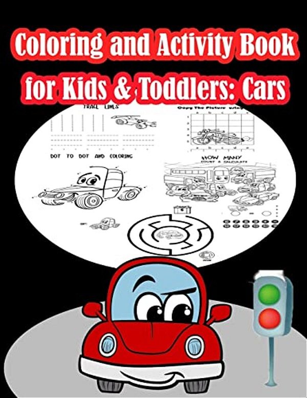 Coloring And Activity Book For Kids & Toddlers Cars: Fun Cars Activities For Kids. Coloring Pages, Count The Number, Trace Lines And Numbers, Mazes, D-..