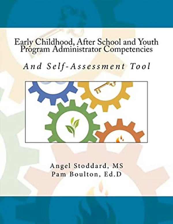 Early Childhood, After School And Youth Program Administrator Competencies: And Self-Assessment Tool-..