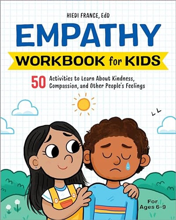 Empathy Workbook For Kids: 50 Activities To Learn About Kindness, Compassion, And Other People's Feelings-..
