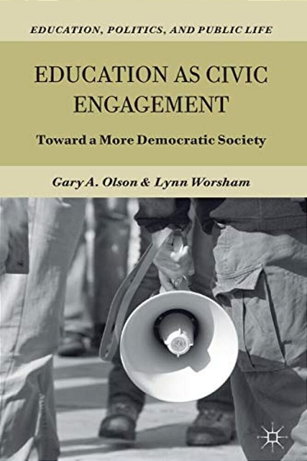 Education As Civic Engagement: Toward A More Democratic Society-..