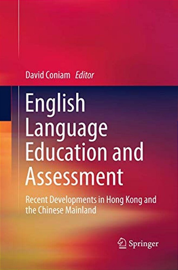 English Language Education And Assessment: Recent Developments In Hong Kong And The Chinese Mainland-..