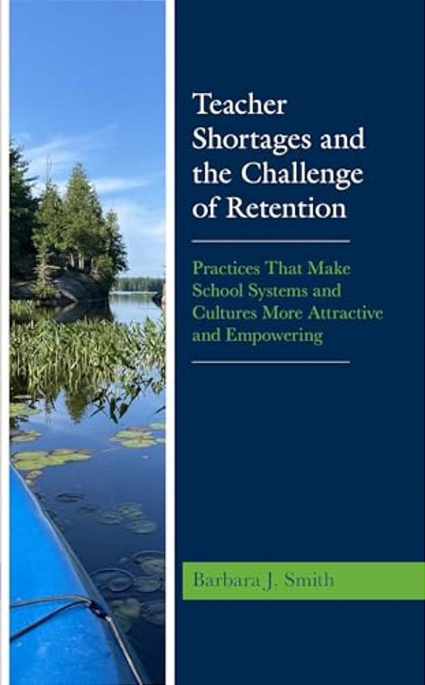 Teacher Shortages And The Challenge Of Retention: Practices That Make School Systems And Cultures More Attractive And Empowering-..