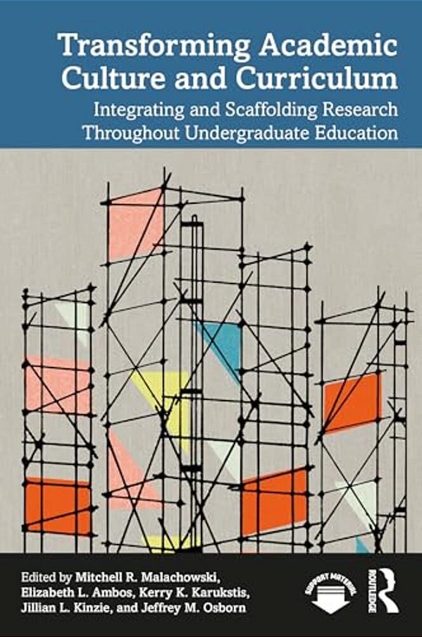 Transforming Academic Culture And Curriculum: Integrating And Scaffolding Research Throughout Undergraduate Education-..