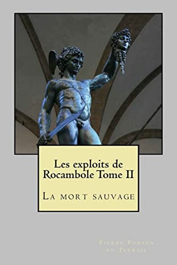 Les Exploits De Rocambole Tome II: La Mort Sauvage-..
