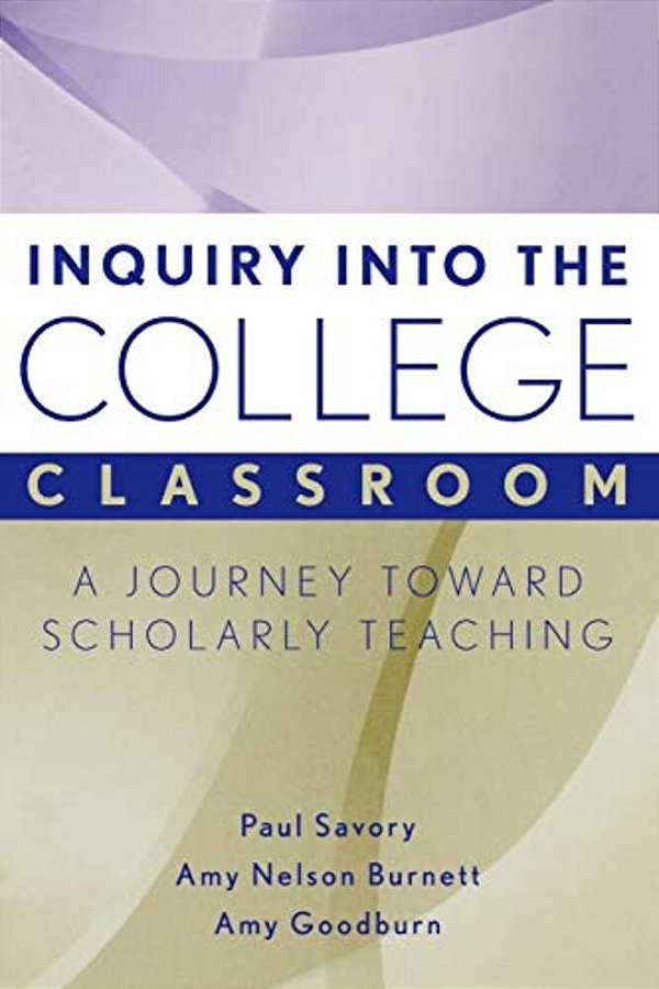 Inquiry Into The College Classroom: A Journey Toward Scholarly Teaching-..
