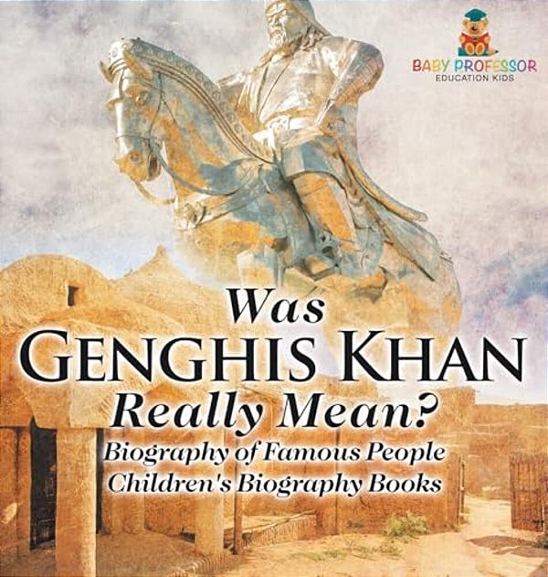 Was Genghis Khan Really Mean? Biography Of Famous People Children's Biography Books-..