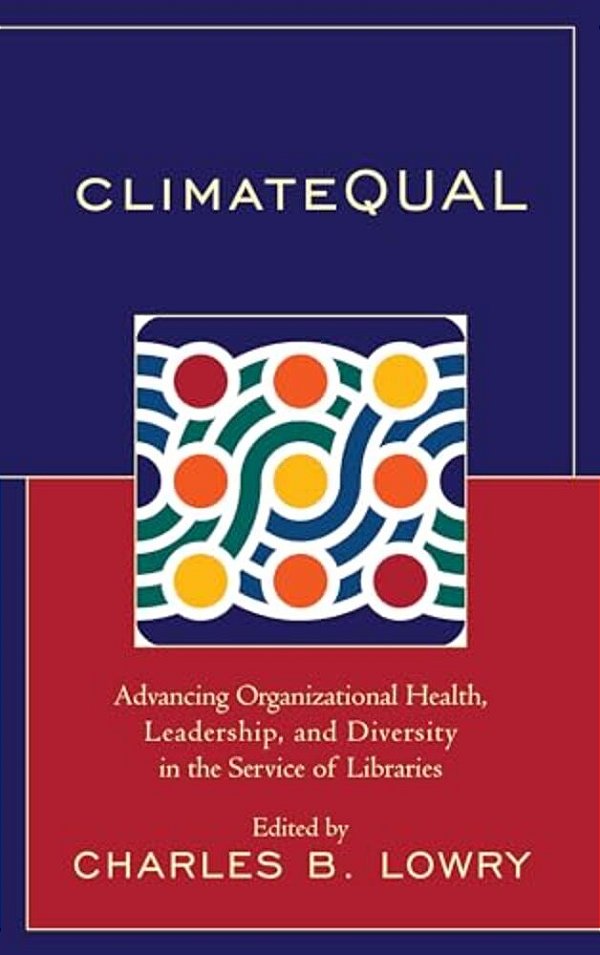Climatequal: Advancing Organizational Health, Leadership, And Diversity In The Service Of Libraries-..