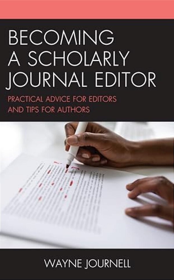 Becoming A Scholarly Journal Editor: Practical Advice For Editors And Tips For Authors-..