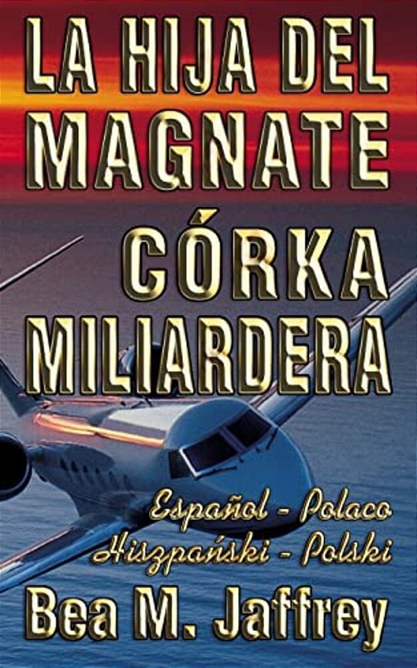 La Hija Del Magnate - Córka Miliardera - Edición Bilingüe - "Lado A Lado" - Español - Polaco: Wydanie Dwujezyczne - Hiszpanski - Polski - Po Hiszpansk-..