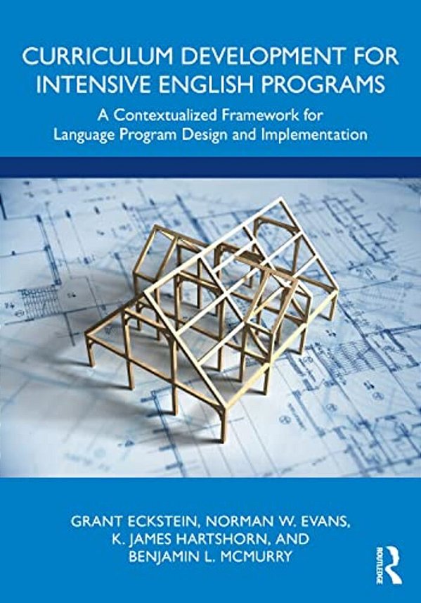 Curriculum Development For Intensive English Programs: A Contextualized Framework For Language Program Design And Implementation-..