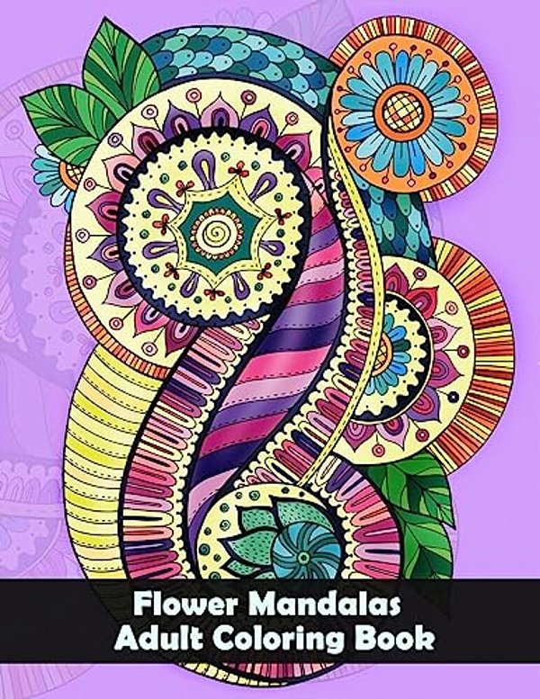 Flower Mandalas Adult Coloring Book: Flower And Snowflake Mandala Designs And Stress Relieving Patterns For Adult Relaxation, Meditation, And Happines-..
