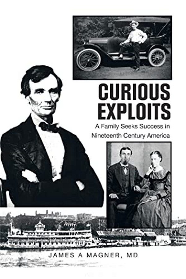 Curious Exploits: A Family Seeks Success In Nineteenth Century America-..