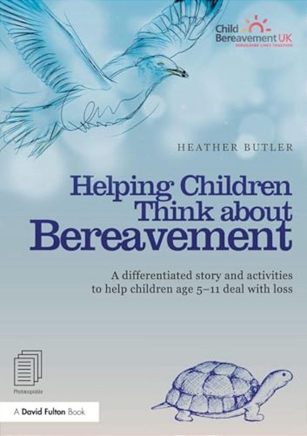 Helping Children Think About Bereavement: A Differentiated Story And Activities To Help Children Age 5-11 Deal With Loss-..