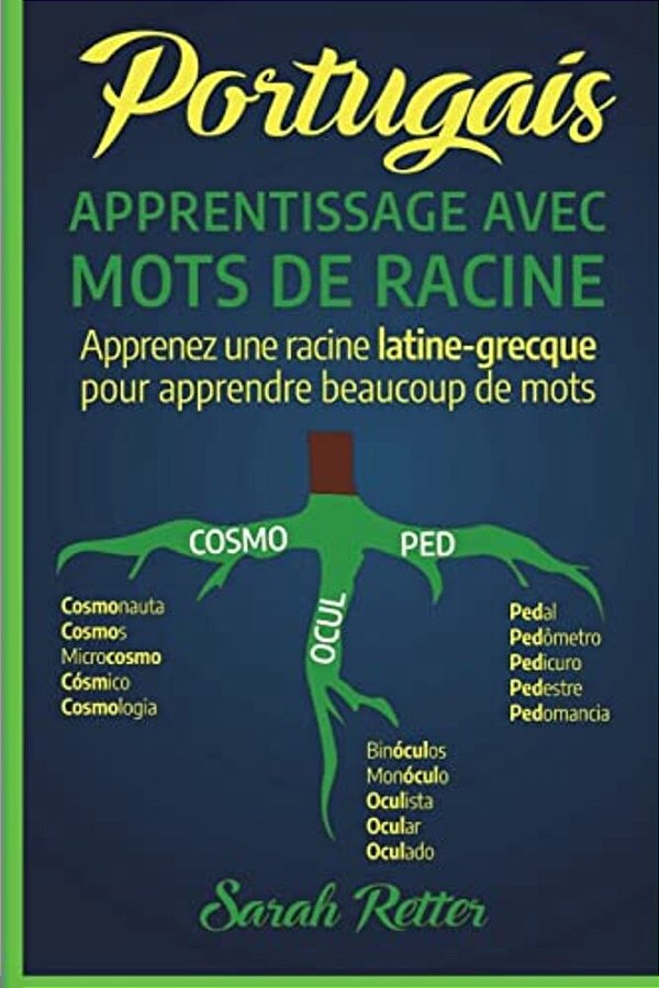 Portugais: Apprentissage Avec Mots De Racine: Apprenez Une Racine Latine-Grecque Pour Apprendre Beaucoup De Mots. Boostez Votre V-..