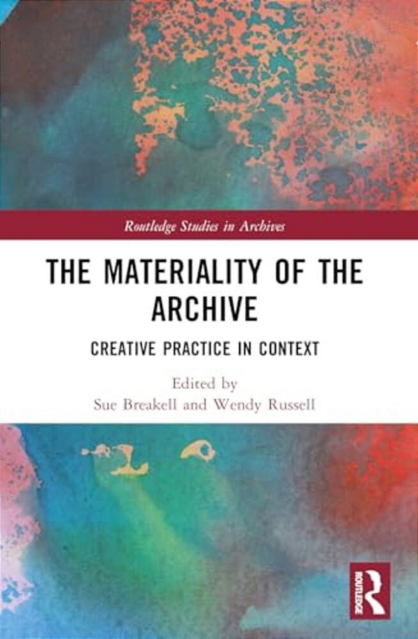 The Materiality Of The Archive: Creative Practice In Context-..