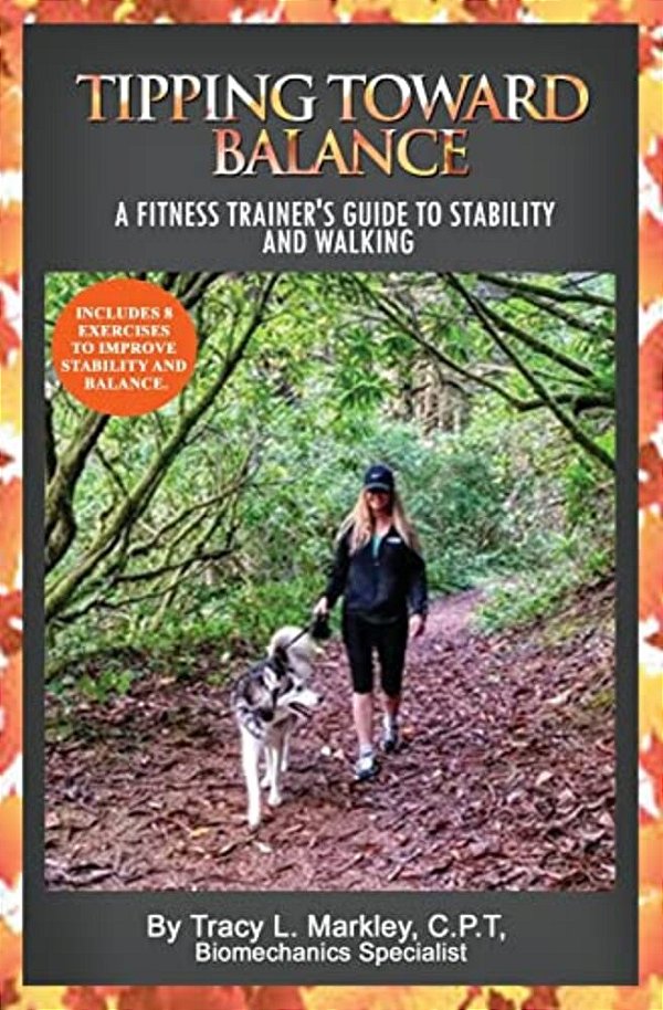 Tipping Toward Balance: A Fitness Trainer's Guide To Stability And Walking-..