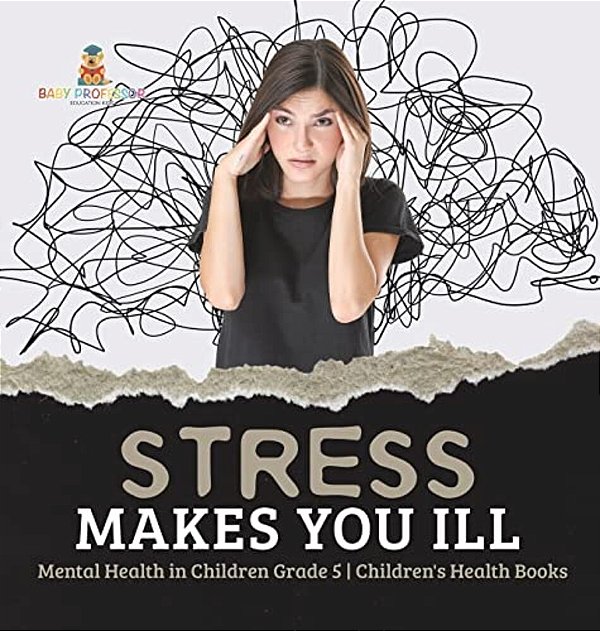 Stress Makes You Ill Mental Health In Children Grade 5 Children's Health Books-..