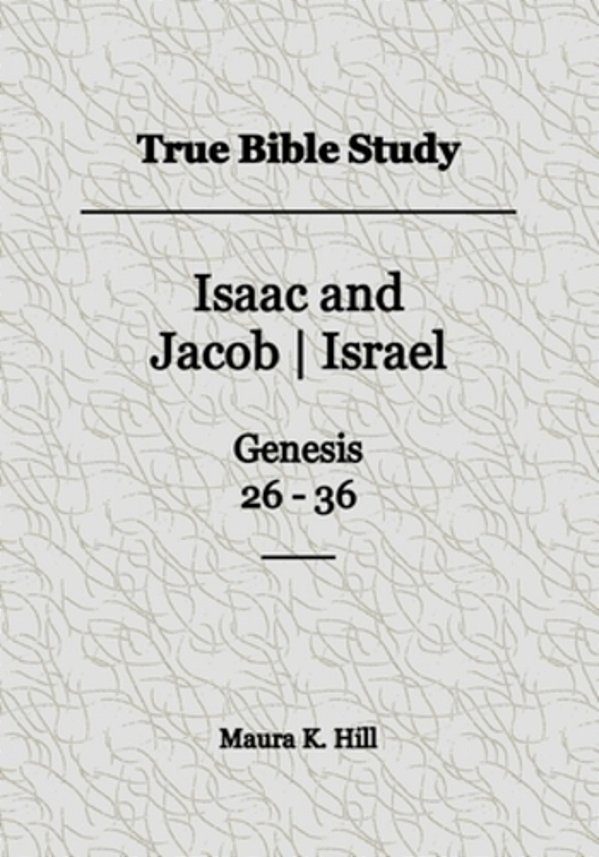 True Bible Study - Isaac And Jacob-Israel Genesis 26-36-..