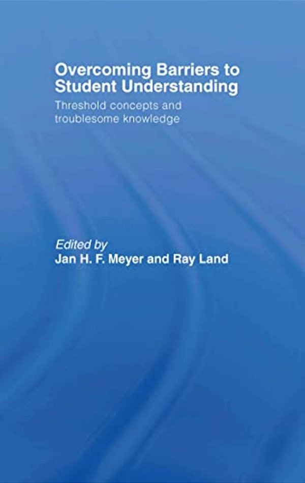 Overcoming Barriers To Student Understanding: Threshold Concepts And Troublesome Knowledge-..