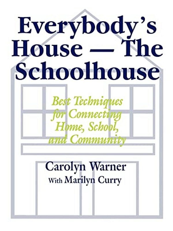 Everybody's House - The Schoolhouse: Best Techniques For Connecting Home, School, And Community-..