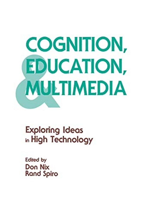 Cognition, Education, And Multimedia: Exploring Ideas In High Technology-..