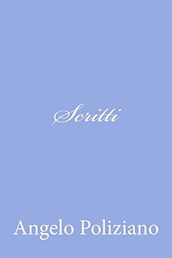 Scritti Di Angelo Poliziano-..