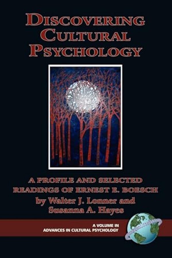 Discovering Cultural Psychology: A Profile And Selected Readings Of Ernest E. Boesch-..