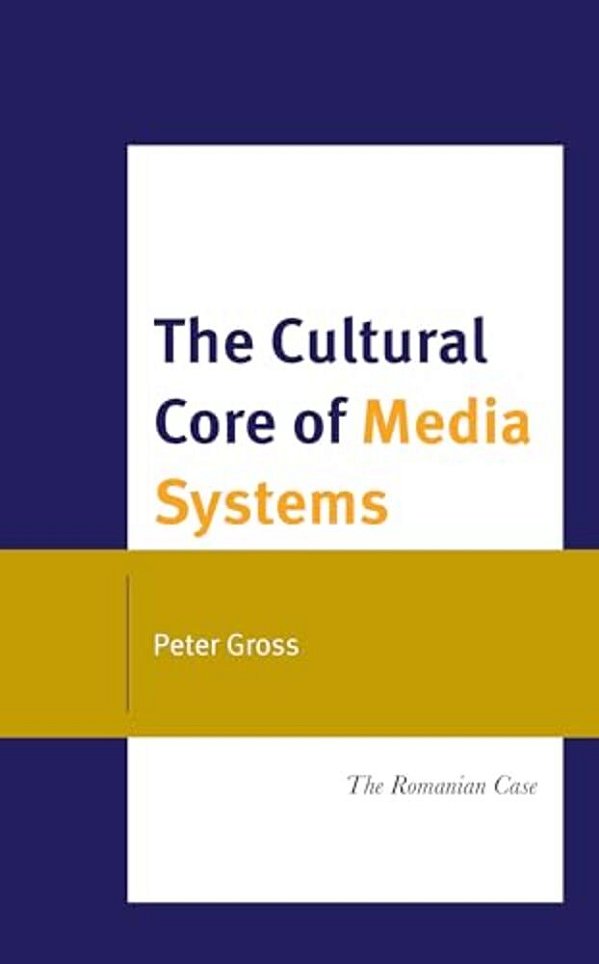 Cultural Core Of Media Systems: The Romanian Case-..