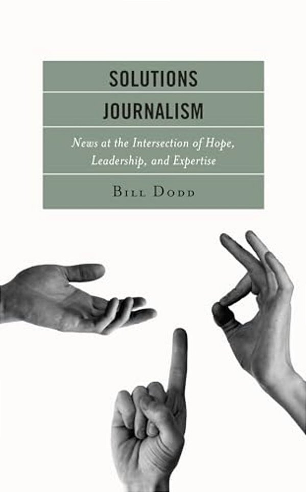 Solutions Journalism: News At The Intersection Of Hope, Leadership, And Expertise-..
