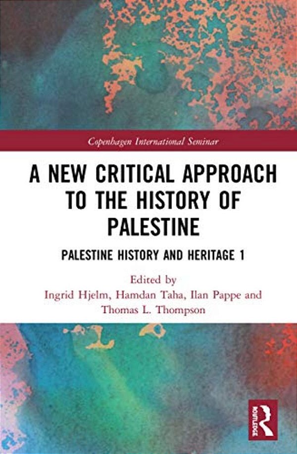 A New Critical Approach To The History Of Palestine: Palestine History And Heritage Project 1-..