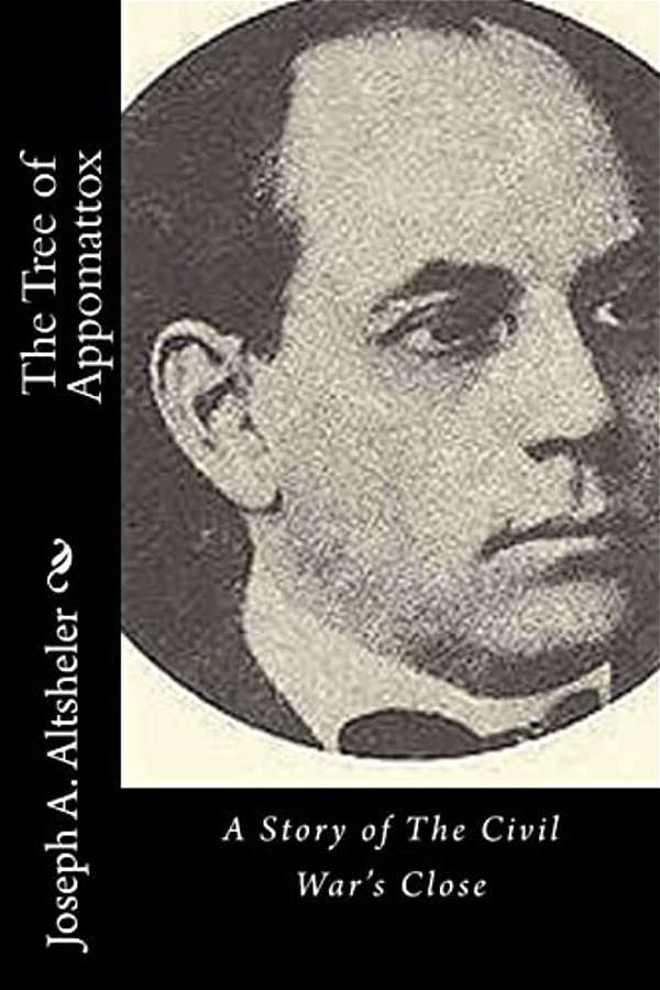The Tree Of Appomattox: A Story Of The Civil War's Close-..