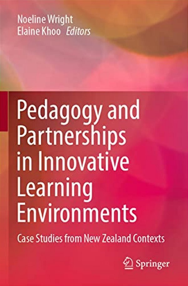Pedagogy And Partnerships In Innovative Learning Environments: Case Studies From New Zealand Contexts-..