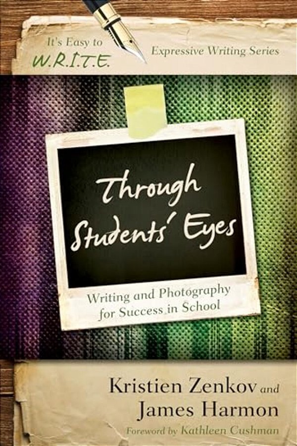 Through Students' Eyes: Writing And Photography For Success In School-..