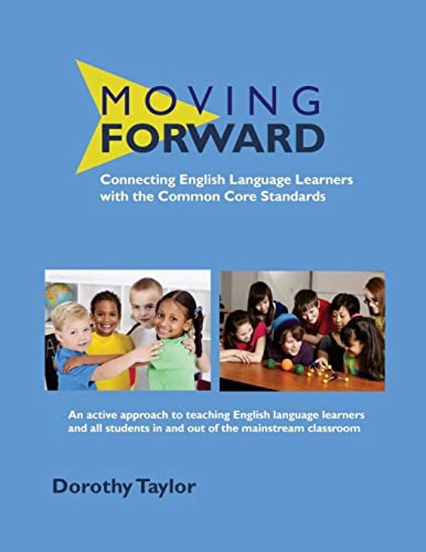 Moving Forward: Connecting English Language Learners With The Common Core Standards-..