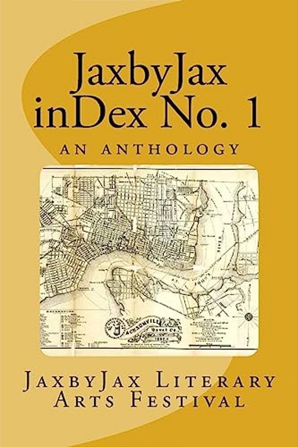 Jaxbyjax Index No. 1: A Jaxbyjax Literary Arts Festival Anthology-..