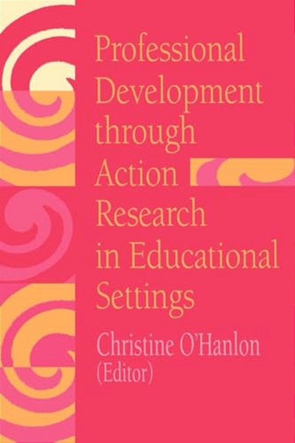 Professional Development Through Action Research: International Educational Perspectives-..