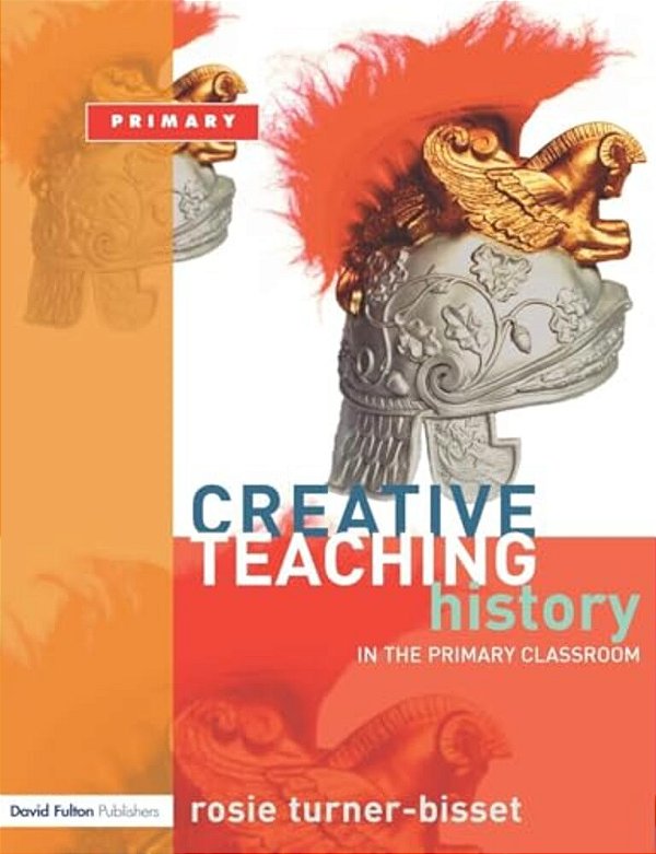 Creative Teaching: History In The Primary Classroom-..