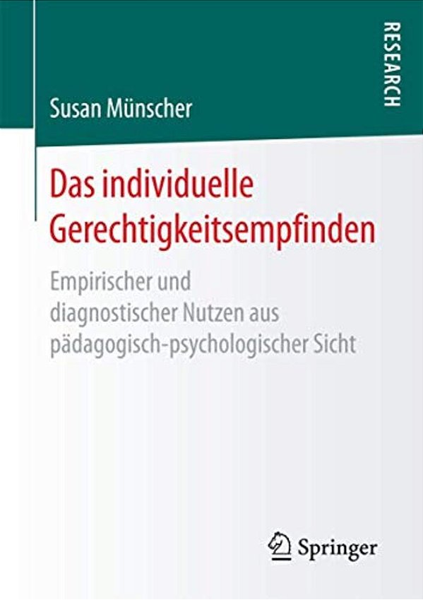 Das Individuelle Gerechtigkeitsempfinden: Empirischer Und Diagnostischer Nutzen Aus Pädagogisch-Psychologischer Sicht-..