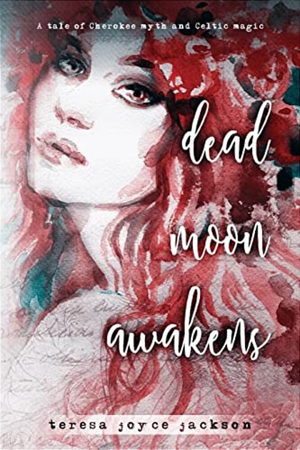 Dead Moon Awakens: A Tale Of Cherokee Myth And Celtic Magic-..