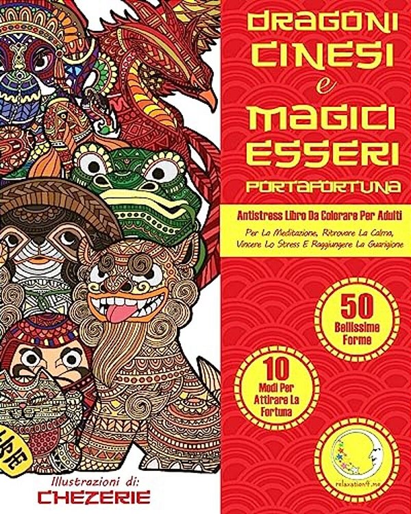 Antistress Libro Da Colorare Per Adulti: Dragoni Cinesi E Magici Esseri Portafortuna - Per La Meditazione, Ritrovare La Calma, Vincere Lo Stress E Rag-..
