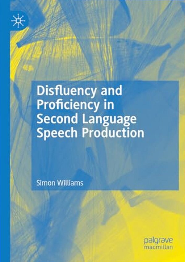 Disfluency And Proficiency In Second Language Speech Production-..