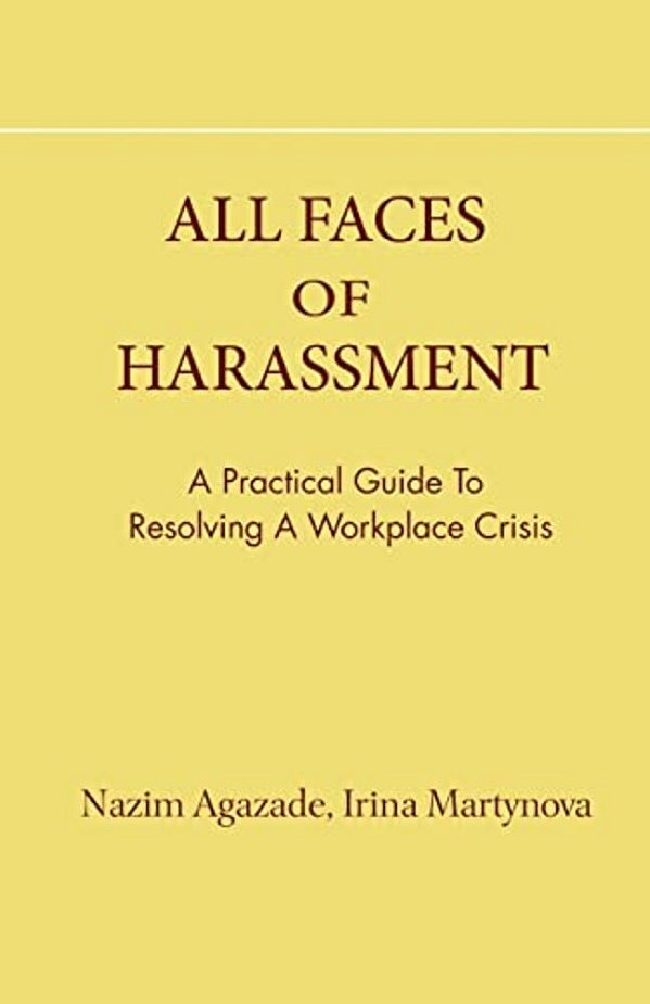 All Faces Of Harassment: Practical Guide To Resolving Workplace Crisis-..