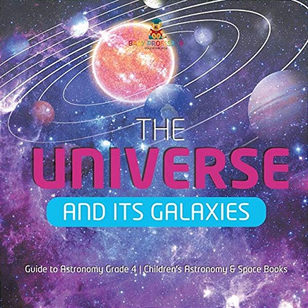 The Universe And Its Galaxies Guide To Astronomy Grade 4 Children's Astronomy & Space Books-..