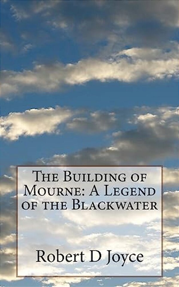 The Building Of Mourne: A Legend Of The Blackwater-..