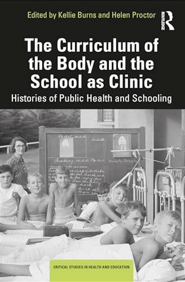 The Curriculum Of The Body And The School As Clinic: Histories Of Public Health And Schooling-..
