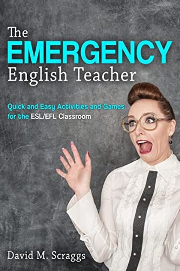 Esl/Efl: The Emergency English Teacher: Quick And Easy Activities And Games For The Esl/Efl Classroom-..