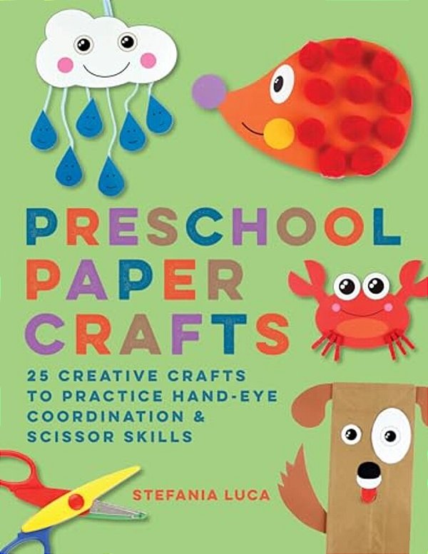 Preschool Paper Crafts: 25 Creative Crafts To Practice Hand-Eye Coordination & Scissor Skills-..