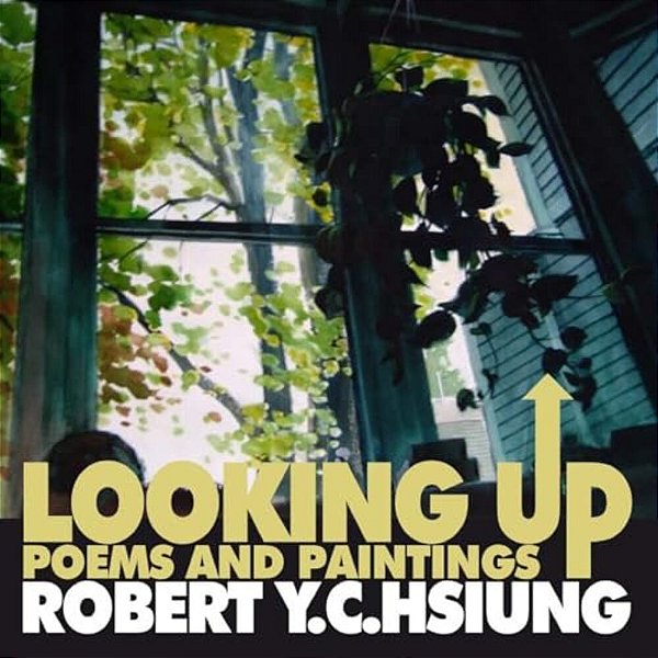 Looking Up: Poems And Paintings By Robert Y. C. Hsiung-..
